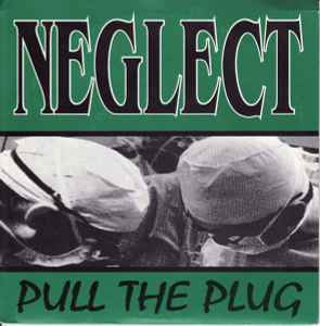 Neglect - Pull The Plug